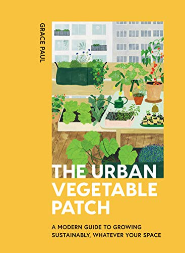 The Urban Vegetable Patch: A Modern Guide to Growing Sustainably, Whatever Your Space von Hardie Grant Books
